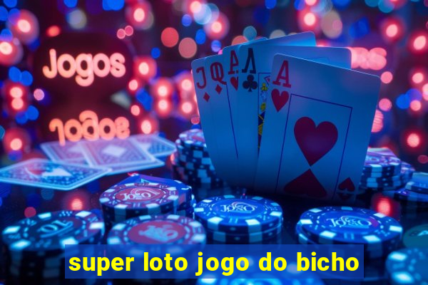 super loto jogo do bicho